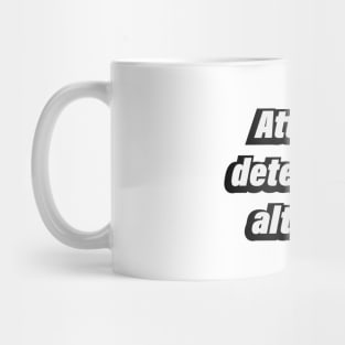 Attitude determines altitude Mug